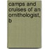 Camps And Cruises Of An Ornithologist, B