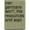 Can Germany Win?; The Resources And Aspi door Onbekend