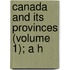 Canada And Its Provinces (Volume 1); A H