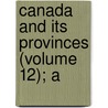 Canada And Its Provinces (Volume 12); A by Adam Shortt