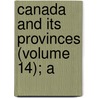 Canada And Its Provinces (Volume 14); A door Adam Shortt