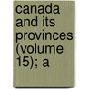 Canada And Its Provinces (Volume 15); A by Adam Shortt