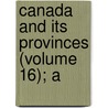 Canada And Its Provinces (Volume 16); A door Adam Shortt