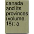 Canada And Its Provinces (Volume 18); A