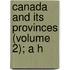 Canada And Its Provinces (Volume 2); A H