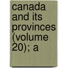 Canada And Its Provinces (Volume 20); A door Adam Shortt