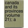 Canada And Its Provinces (Volume 21); A door Adam Shortt