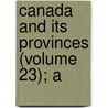 Canada And Its Provinces (Volume 23); A by Adam Shortt