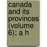 Canada And Its Provinces (Volume 6); A H