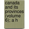 Canada And Its Provinces (Volume 6); A H door Adam Shortt