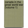 Canada In The Great World War (Volume 1) by Unknown