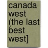 Canada West (The Last Best West] by Canada Dept of the Interior