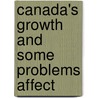 Canada's Growth And Some Problems Affect door Charles Alexander Magrath