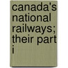 Canada's National Railways; Their Part I door Canadian National Railways