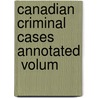 Canadian Criminal Cases Annotated  Volum door W.J. Tremeear