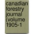 Canadian Forestry Journal (Volume 1905-1