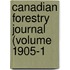 Canadian Forestry Journal (Volume 1905-1