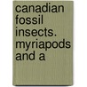 Canadian Fossil Insects. Myriapods And A by Samuel Hubbard Scudder