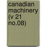 Canadian Machinery (V 21 No.08) door Onbekend