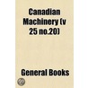 Canadian Machinery (V 25 No.20) door General Books