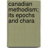 Canadian Methodism; Its Epochs And Chara door Egerton Ryerson