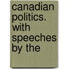 Canadian Politics. With Speeches By The door J. Robert Long