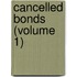 Cancelled Bonds (Volume 1)