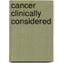 Cancer Clinically Considered
