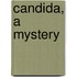 Candida, A Mystery