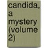Candida, A Mystery (Volume 2)