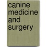 Canine Medicine And Surgery by Charles Greatley Saunders