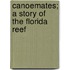 Canoemates; A Story Of The Florida Reef