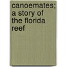 Canoemates; A Story Of The Florida Reef by Kirk Munroe