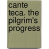 Cante Teca. The Pilgrim's Progress door Bunyan John Bunyan