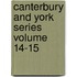 Canterbury And York Series  Volume 14-15