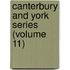 Canterbury And York Series (Volume 11)
