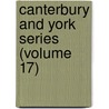 Canterbury And York Series (Volume 17) door Canterbury and York Society