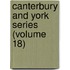 Canterbury And York Series (Volume 18)