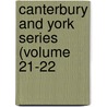 Canterbury And York Series (Volume 21-22 door Canterbury and York Society