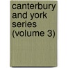 Canterbury And York Series (Volume 3) door Canterbury and York Society