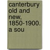 Canterbury Old And New, 1850-1900. A Sou by New Zealand Natives' Branch