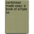 Cantonese Made Easy; A Book Of Simple Se