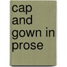 Cap And Gown In Prose by Authors Various