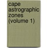 Cape Astrographic Zones (Volume 1) door Of Cape of Good Hope Royal Observatory