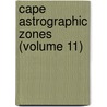 Cape Astrographic Zones (Volume 11) door Of Cape of Good Hope Royal Observatory