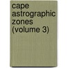 Cape Astrographic Zones (Volume 3) by Of Cape of Good Hope Royal Observatory