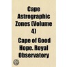 Cape Astrographic Zones (Volume 4) door Of Cape of Good Hope Royal Observatory