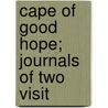 Cape Of Good Hope; Journals Of Two Visit by Unknown Author