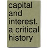 Capital And Interest, A Critical History door Eugen Von Bohm-Bawerk