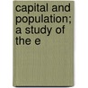 Capital And Population; A Study Of The E door Frederick Barnard Hawley